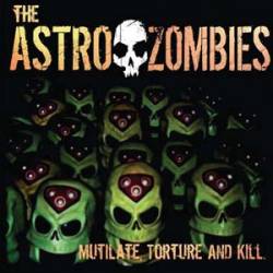 The Astro Zombies : Mutilitate, Torture and Kill
